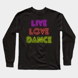 Live love dance Long Sleeve T-Shirt